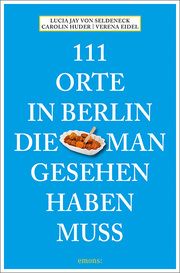 111 Orte in Berlin, die man gesehen haben muss Seldeneck, Lucia Jay von 9783740816803
