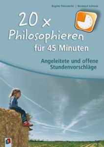 20 x Philosophieren für 45 Minuten Palmstorfer, Brigitte/Schimek, Bernhard 9783834609564