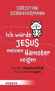 Ich würde Jesus meinen Hamster zeigen Schniedermann, Christine 9783451032899