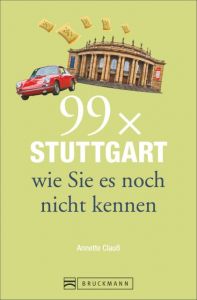 99 x Stuttgart wie Sie es noch nicht kennen Clauß, Annette 9783734306785