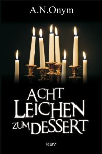 Acht Leichen zum Dessert A N Onym/Kehrer, Jürgen/Henn, Carsten Sebastian u a 9783954413218
