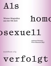 Als homosexuell verfolgt Andreas Brunner/WienMuseum 9783991360179
