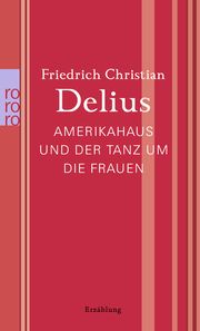Amerikahaus und der Tanz um die Frauen Delius, Friedrich Christian 9783499266867