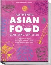 Authentic Asian Food - Gemeinsam genießen Leistner, Simi/Leistner, Stefan 9783954532797