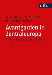Avantgarden in Zentraleuropa Wolfgang Müller-Funk (Prof. Dr.)/Vera Faber (Dr.)/Dietmar Unterkofler  9783825260163
