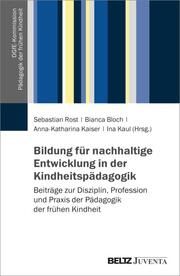 Bildung für nachhaltige Entwicklung in der Kindheitspädagogik Sebastian Rost/Bianca Bloch/Anna-Katharina Kaiser u a 9783779972648