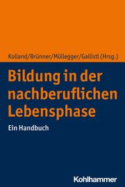 Bildung in der nachberuflichen Lebensphase Franz Kolland/Anita Brünner/Julia Müllegger u a 9783170407725