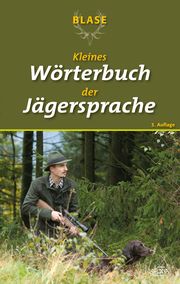 Blase - Kleines Wörterbuch der Jägersprache BLASE-Redaktion 9783494018850