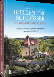 Burgen und Schlösser im Landkreis Reutlingen Kreisarchiv Reutlingen 9783842523999
