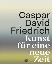 Caspar David Friedrich - Kunst für eine neue Zeit Friedrich, Caspar David/Bertsch, Markus/Grave, Johannes u a 9783775756044