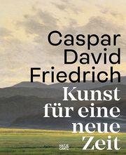 Caspar David Friedrich - Kunst für eine neue Zeit Friedrich, Caspar David/Bertsch, Markus/Grave, Johannes u a 9783775757218