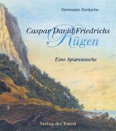 Caspar David Friedrichs Rügen Zschoche, Hermann 9783865300867