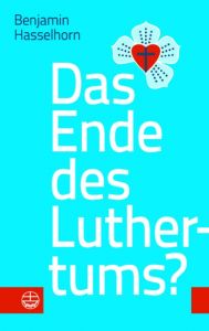Das Ende des Luthertums? Hasselhorn, Benjamin 9783374048830