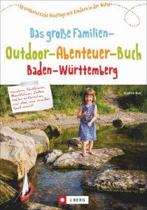 Das große Familien-Outdoor-Abenteuer-Buch Baden-Württemberg Hub, Dietrich/Lerch, Coelestina 9783862465743