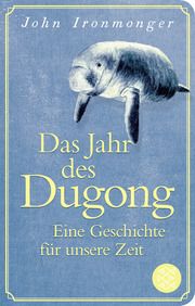 Das Jahr des Dugong - Eine Geschichte für unsere Zeit Ironmonger, John 9783596523399