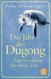Das Jahr des Dugong - Eine Geschichte für unsere Zeit Ironmonger, John 9783596708666
