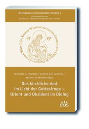 Das kirchliche Amt im Licht der Gottesfrage - Orient und Okzident im Dialog Michaela C Hastetter/Ephräm Givi Lomidze/Walther H Wladika 9783830681892