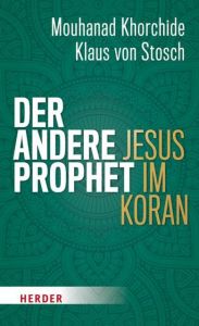 Der andere Prophet Khorchide, Mouhanad (Prof. Dr.)/Stosch, Klaus von (Prof. Dr.) 9783451381546
