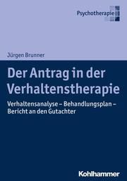 Der Antrag in der Verhaltenstherapie Brunner, Jürgen 9783170322899