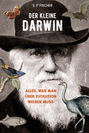 Der kleine Darwin. Alles, was man über Evolution wissen muss Fischer, Ernst Peter 9783730614297