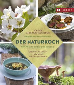 Der Naturkoch Andruschkewitsch, Jürgen/Endress, Angela Francisca 9783775007818