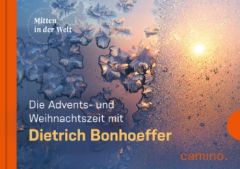 Die Advents- und Weihnachtszeit mit Dietrich Bonhoeffer Bonhoeffer, Dietrich 9783460500334
