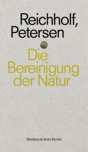Die Bereinigung der Natur Reichholf, Josef H/Petersen, Hermann 9783957576309