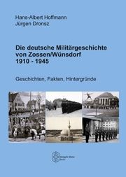 Die deutsche Militärgeschichte von Zossen/Wünsdorf 1910-1945 Hoffmann, Hans-Albert/Dronsz, Jürgen 9783968310602