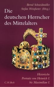 Die deutschen Herrscher des Mittelalters Bernd Schneidmüller/Stefan Weinfurter 9783406728044