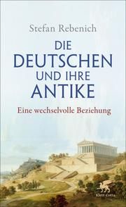 Die Deutschen und ihre Antike Rebenich, Stefan 9783608964769