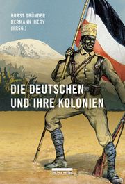 Die Deutschen und ihre Kolonien Horst Gründer/Hermann Hiery 9783898092043