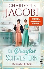 Die Douglas-Schwestern - Das Paradies der Düfte Jacobi, Charlotte 9783492318228