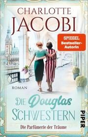 Die Douglas-Schwestern - Die Parfümerie der Träume Jacobi, Charlotte 9783492318891