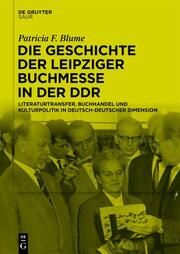 Die Geschichte der Leipziger Buchmesse in der DDR Blume, Patricia F 9783111315966