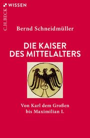 Die Kaiser des Mittelalters Schneidmüller, Bernd 9783406754937