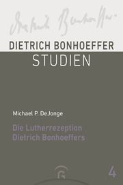 Die Lutherrezeption Dietrich Bonhoeffers DeJonge, Michael P 9783579062396