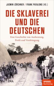 Die Sklaverei und die Deutschen Jasmin Lörchner/Frank Patalong 9783421070241