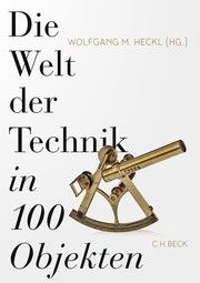 Die Welt der Technik in 100 Objekten Wolfgang M Heckl 9783406783142
