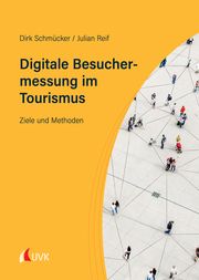 Digitale Besuchermessung im Tourismus Schmücker, Dirk/Reif, Julian 9783739832074