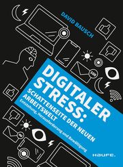 Digitaler Stress: Schattenseite der neuen Arbeitswelt Bausch, David (Dr.) 9783648177105