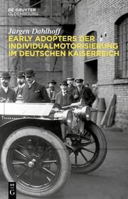 Early Adopters der Individualmotorisierung im deutschen Kaiserreich Dahlhoff, Jürgen 9783111067087