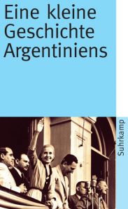 Eine kleine Geschichte Argentiniens Potthast, Barbara/Carreras, Sandra 9783518461471