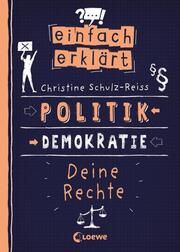 Einfach erklärt - Politik - Demokratie - Deine Rechte Schulz-Reiss, Christine 9783743210141