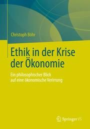 Ethik in der Krise der Ökonomie Böhr, Christoph 9783531174952