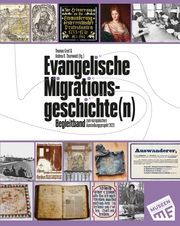 Evangelische Migrationsgeschichte(n) - Begleitband zum europäischen Ausstellungsprojekt 2023 Thomas Greif/Andrea K Thurnwald 9783959764261