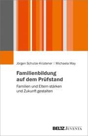 Familienbildung auf dem Prüfstand Schulze-Krüdener, Jörgen/May, Michaela 9783779960928