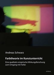 Farbtheorie im Kunstunterricht Schwarz, Andreas 9783763969715