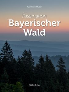Faszination Bayerischer Wald Müller, Kai Ulrich 9783866467507