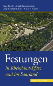 Festungen in Rheinland-Pfalz und im Saarland Weber, Klaus T/Reichert-Schick, Anja/Kaiser-Lahme, Angela 9783795430771