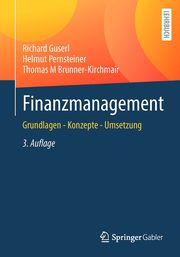 Finanzmanagement Guserl, Richard/Pernsteiner, Helmut/Brunner-Kirchmair, Thomas M 9783658377564